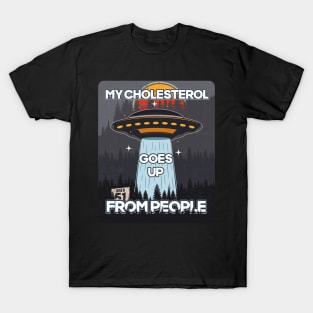 UFO MY CHOLESTEROL GOES UP FROM PEOPLE T-Shirt